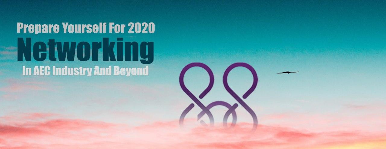 Prepare yourself for 2020 networking in AEC industry and beyond